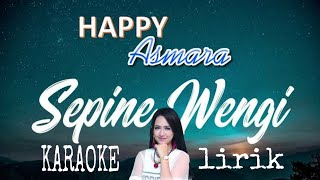 Sepine Wengi || karaoke version || happy asmara || official karaoke 2020