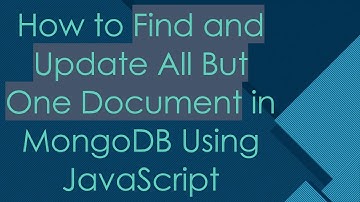 How to Find and Update All But One Document in MongoDB Using JavaScript