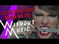 TAYLOR SWIFT Look What You Made Me Do WITHOUTMUSIC Parody TAYLOR SWIFT Look What You Made Me Do WITHOUTMUSIC Parody