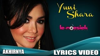 Yuni Shara - Akhirnya (Official Lyric Video)