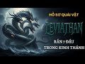 LEVIATHAN - CON RẮN 7 ĐẦU CỦA HỖN MANG VÀ BỮA TIỆC "THỊT QUÁI VẬT" NGÀY TẬN THẾ | HỒ SƠ QUÁI VẬT