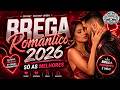 BREGA ROMANTICO 2026! SÓ AS MELHORES! AS MAIS TOCADAS DO BREGA ROMANTICO!