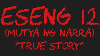 ESENG 12 (Mutya Ng Narra) *True Story*