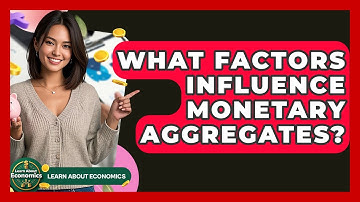 What Factors Influence Monetary Aggregates? - Learn About Economics