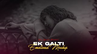 Ek Galti Emotional Mashup ( Vdj Shana Mashup ) | Arijit Singh X Yasser Desai