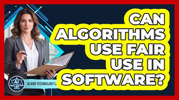 Can Algorithms Use Fair Use In Software? - AI and Technology Law