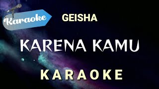 [Karaoke] Karena kamu — Geisha (Karaoke version)