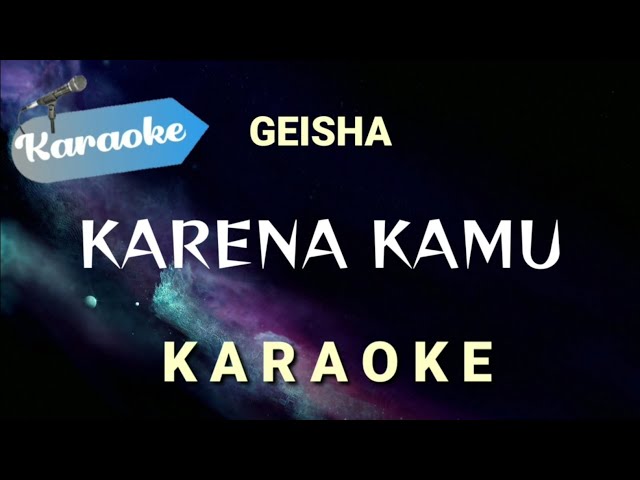 [Karaoke] Karena kamu — Geisha (Karaoke version) class=