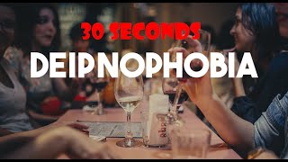30 SECONDS - What Is Deipnophobia ?