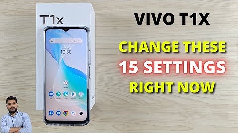 Vivo T1X : Change These 15 Settings Right Now To Use Your Phone Like A Pro