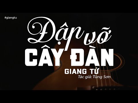 Video Đập Vỡ Cây Đàn - Giang Tử (Tác Giả: Tùng Sơn) | Nhạc... - youtube