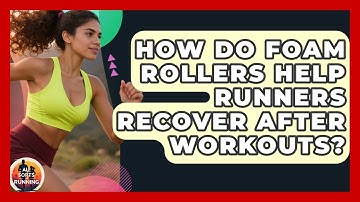 How Do Foam Rollers Help Runners Recover After Workouts? - All Sorts Of Running
