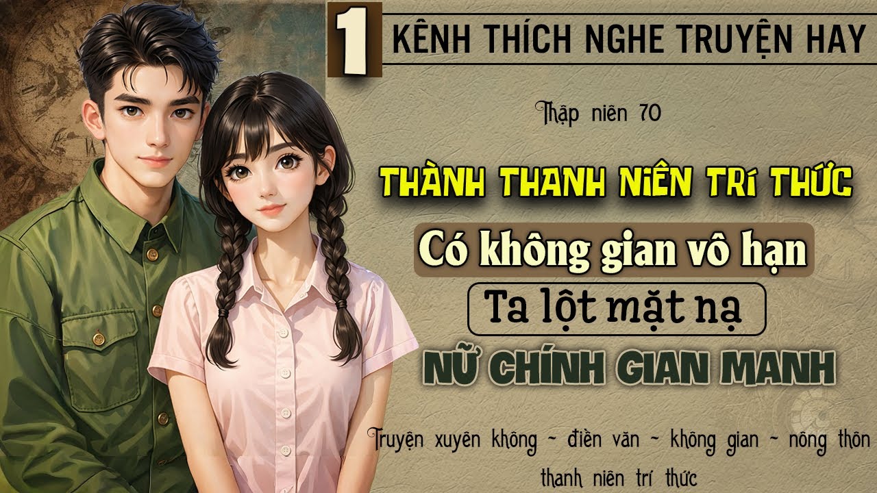 Tập 1 - Thập niên 70 xuyên thành thanh niên trí thức có không gian vô hạn ta lột mặt nạ nữ chính
