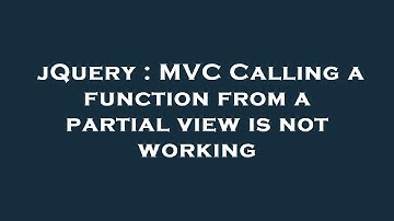 jQuery : MVC Calling a function from a partial view is not working