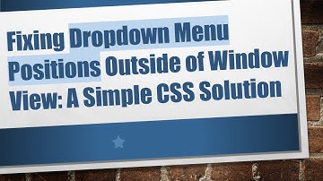 Fixing Dropdown Menu Positions Outside of Window View: A Simple CSS Solution