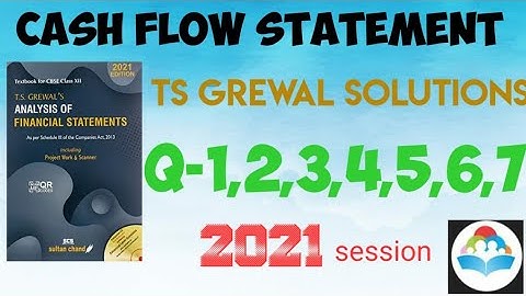 CASH FLOW STATEMENT TS GREWAL SOLUTIONS Q1,2,3,4,5,6,7 #class12 #accountancy #tsgrewalsolutions#2021