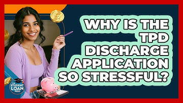 Why Is The TPD Discharge Application So Stressful? - The Student Loan Pros