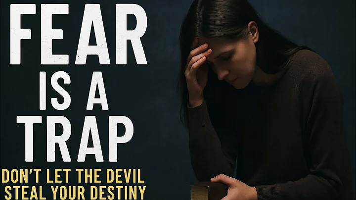 Fear is a Trap – Don’t Let the Devil Steal Your Destiny