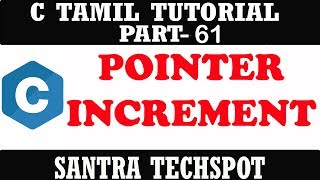 PART-61 INCREMENTING A POINTER IN C # C PROGRAMMING IN TAMIL