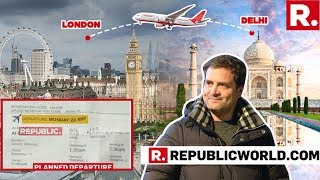 Did Rahul Gandhi Panic After Republic Exposed His London Flight? This Ticket Surely Suggests As Much
