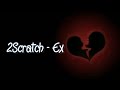 2Scratch - Ex (Lyrics)