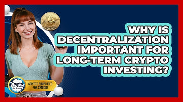 Why Is Decentralization Important For Long-term Crypto Investing? - Crypto Simplified for Seniors