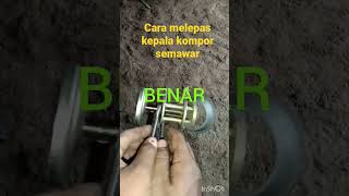 Cara Melepas Kepala Kompor Semawar