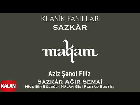 Aziz Şenol Filiz - Sazkâr Ağır Semai: Nice Bir Bülbül-i Nâlân Gibi Feryâd Edeyim © 2026