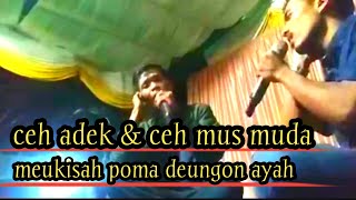 syeh adek bersama ceh mus muda haba meukisah poma ngon ayah syair rapai geleng