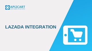 What Is Lazada Integration? I Api2Cart