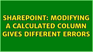 Sharepoint: Modifying a calculated column gives different errors (3 Solutions!!)