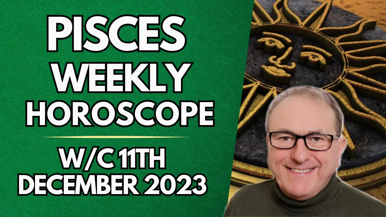 Pisces Horoscope Weekly Astrology from 11th December 2023