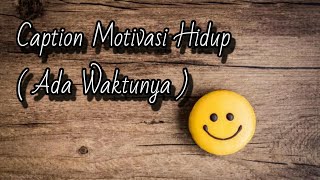 SEMUA ADA WAKTUNYA - CAPTION MOTIVASI - KATA KATA MOTIVASI - QUOTES MOTIVASI