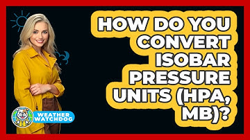 How Do You Convert Isobar Pressure Units (hPa, Mb)? - Weather Watchdog