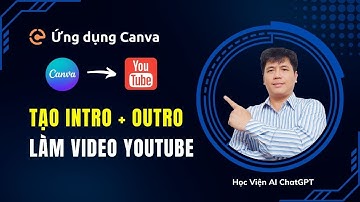 Cách Dùng Canva AI Tạo Video Intro Và Outro Chuyên Nghiệp Làm Youtube | Hướng dẫn Canva từ A đến Z