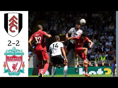 Fulham vs Liverpool 2-2 Highlights English Premier League (EPL) August 6th 2022