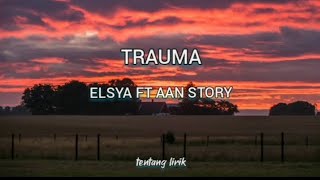 ELSYA FT AA STORY - TRAUMA (LIRIK LAGU) MIX