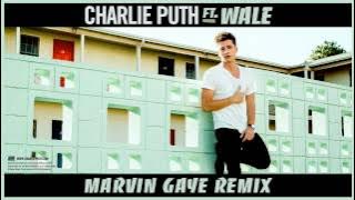 Charlie Puth - Marvin Gaye ft. Wale [Remix]