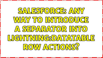 Salesforce: Any way to introduce a separator into lightning:datatable row actions?
