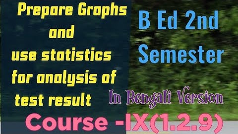 Prepare Graphs and Use Statistics for Analysis Of Test Result, B Ed 2nd semester,Course - 1.2.9