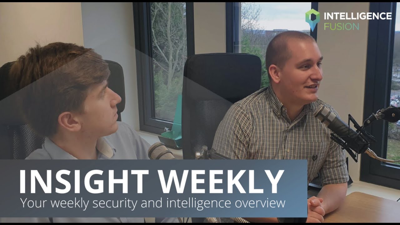 Insight Weekly: Episode 6 - Intelligence Fusion Podcast