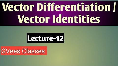 Vector Differentiation/ Vector Identities class-2