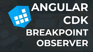 Introduction to Angular CDK: Breakpoint Observer - Media Queries and Reactive Changes