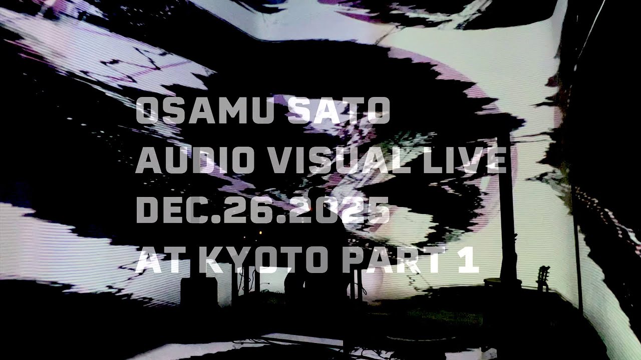 OSAMU SATO AUDIO VISUAL LIVE 20261226@KYOTO