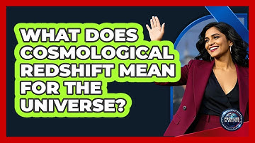 What Does Cosmological Redshift Mean For The Universe? - Profiles in Politics