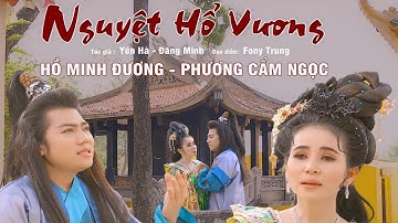 Trích đoạn NGUYỆT HỔ VƯƠNG - HỒ MINH ĐƯƠNG - PHƯƠNG CẨM NGỌC