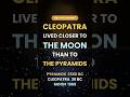 Cleopatra Lived Closer to the Moon Landing Than to the Pyramids | #didyouknow #facts #history