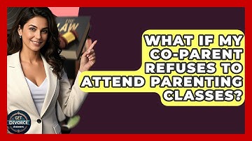 What If My Co-parent Refuses To Attend Parenting Classes? - Get Divorce Answers