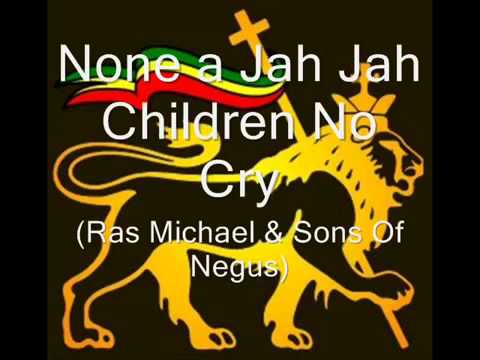 None a Jah Jah Children No Cry - Ras Michael & The Sons Of