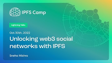 Unlocking web3 social networks with IPFS - Sneha Mishra